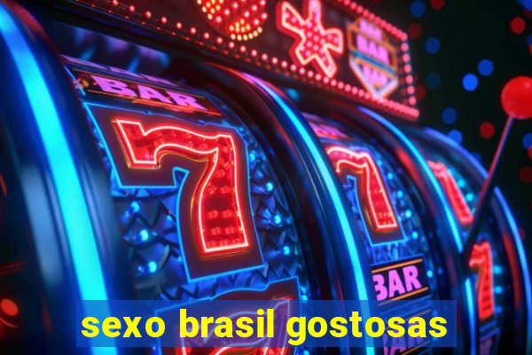 sexo brasil gostosas